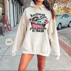Splish Splash Your Opinion Is Trash Sweatshirt, Raccoon Sweatshirt, Meme Sweatshirt, Funny Hoodie, Adult Humor Hoodie, Sarcastic Sweatshirt