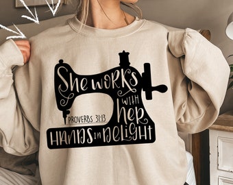 She Works With Her Hands In Delight Sweatshirt, Sewing Sweatshirt, Women Christian Sweater, Sewing Gift, Sewing Machine Sweater,Sewing Lover