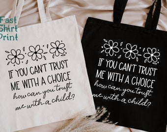 If You Can't Trust Me With A Choice How Can You Trust Me Child Bag, Pro Choice Tote Bag, Feminist Gift, Women Rights Bag, Protest Tote Bag