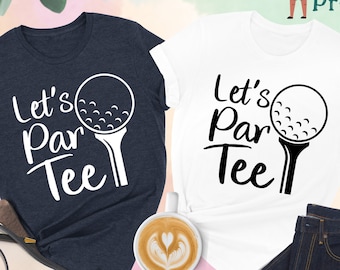 Let's Par Tee Shirt, Golf Shirts, Golfer Shirt, Golfing Shirt, Sport Shirt, Golf Lover Shirt, Golf Gift Tee, Golfer Dad Gift, Funny Golf Tee