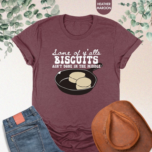 Some Of Y'alls Biscuits Ain't Done In The Middle Shirt, Southern Shirt, Country Shirt, Funny Sayings Shirt, Country Girl Shirt,Sarcastic Tee