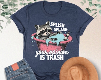 Splish Splash Your Opinion Is Trash Shirt, Funny Raccoon Shirt, Meme Shirt, Sarcastic Shirt, Funny Sweatshirt, Hurmorous Shirt, Adult Humor