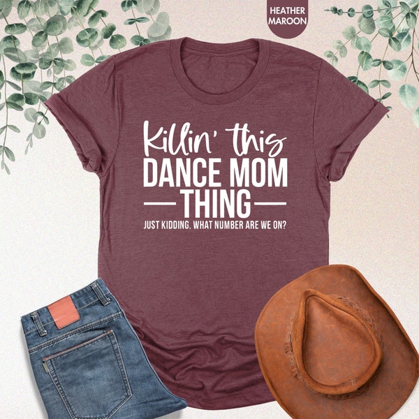 Dance Mom Shirt, Killin' This Dance Mom Thing Just Kidding What Number Are We On Shirt, Funny Dancer Shirt, Dance Mama Shirt,Dancing Mom Tee