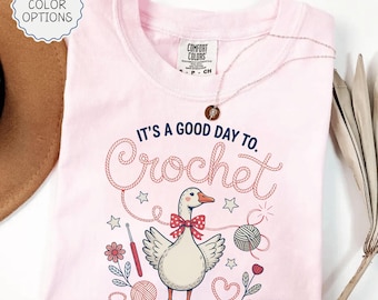 Comfort Colors® Cute Goose Crocheting Shirt, Its A Good Day To Crochet Shirt, Crochet Lover Gift, Crocheter Shirts, Cute Crocheting Tee