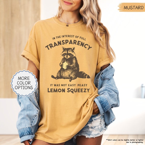 Comfort Colors® Funny Raccoon Shirt,In The Interest Of Full Transparency It Was Not Easy Peasy Lemon Squeezy Raccoon Shirt,Stay Trashy Shirt