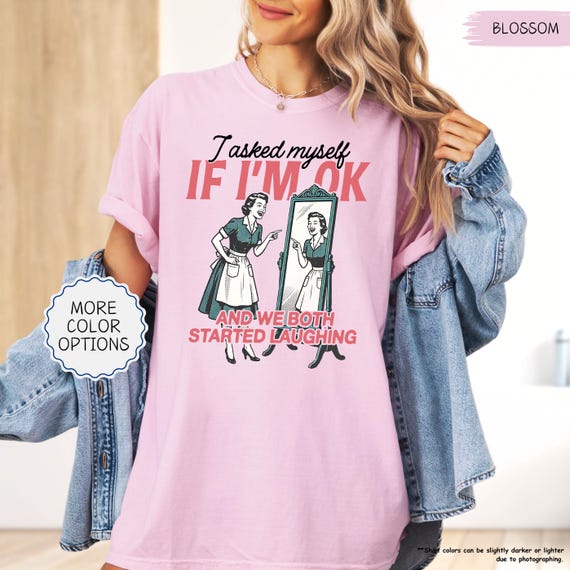 Comfort Colors® Funny Mental Health Shirt, I Asked Myself If I'm Ok And We Both Started Laughing, Mom Humor Gift, Sarcastic Woman Shirt