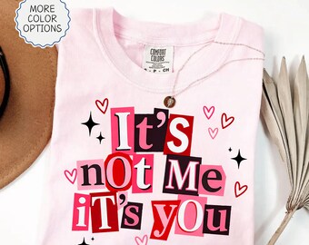 Comfort Colors® Its Not Me Its You Shirt, Funny Valentine's Day Shirt, Anti Valentine Tee, Sarcastic Valentine Shirt, Funny Valentine Gift