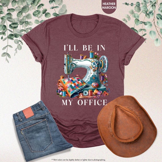 Quilting Shirt, I'll Be In My Office, Sewing Lover Gift, Funny Sewing Shirt, Gift For Sewer, Sewing Shirt, Quilter Gift, Sewing Lover Shirt