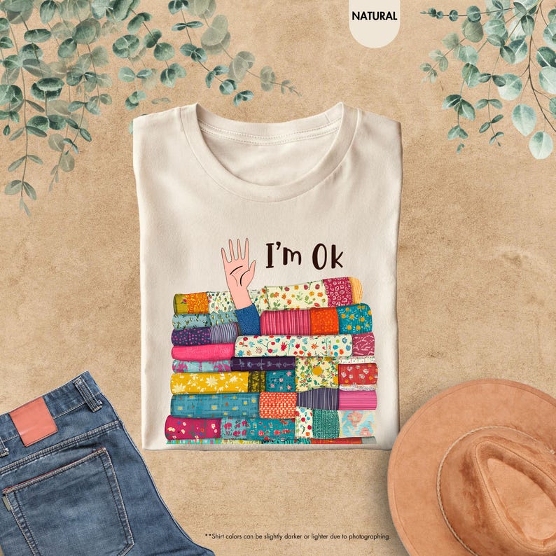 I’m OK Buried in Fabric Shirt, Funny Sewing Shirt, Quilting Humor Shirt, Sewing Lover Shirt,Gifts For Sewer,Quilting Shirt,Gifts For Quilter image 2