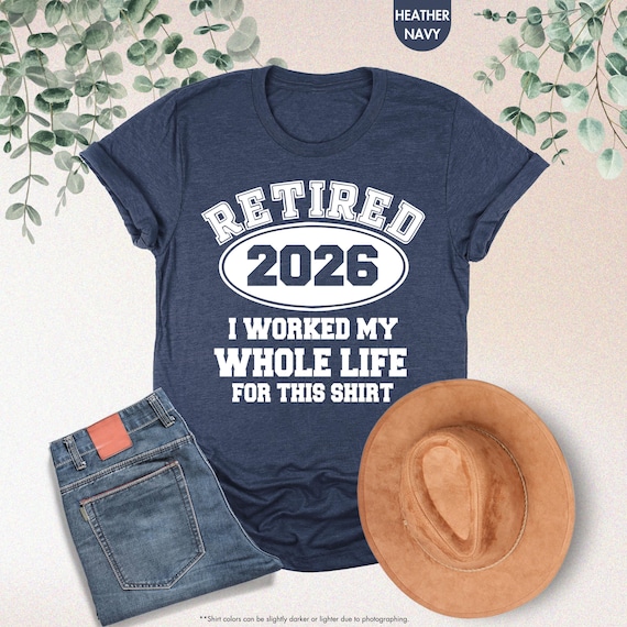 Retired 2026 Shirt, Funny Retired Shirt, Retirement Party T-shirt, Retirement Shirt, I Worked My Whole Life for This Shirt, Gift for Retired