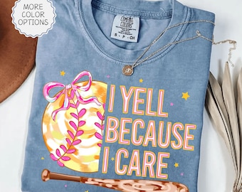 Comfort Colors® I Yell Because I Care T-Shirt, Softball Gameday Shirt, Sotball Mom Tshirt, Softball Fan Gift, Sotball Tee, Sofball Mama Gift