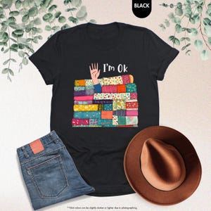 I’m OK Buried in Fabric Shirt, Funny Sewing Shirt, Quilting Humor Shirt, Sewing Lover Shirt,Gifts For Sewer,Quilting Shirt,Gifts For Quilter image 7