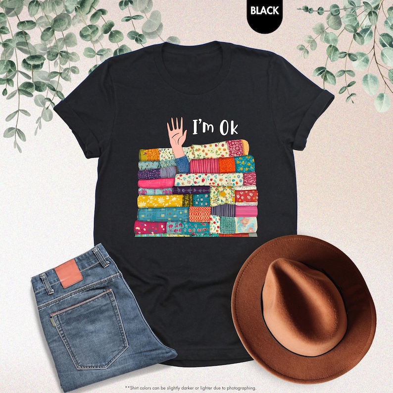 I’m OK Buried in Fabric Shirt, Funny Sewing Shirt, Quilting Humor Shirt, Sewing Lover Shirt,Gifts For Sewer,Quilting Shirt,Gifts For Quilter image 7