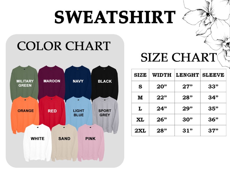 May include: Color chart and size chart for sweatshirts. The color chart shows 12 different colors of sweatshirts, including military green, maroon, navy, black, orange, red, light blue, sport grey, white, sand, and pink. The size chart shows the width, length, and sleeve length for sizes S, M, L, XL, and 2XL.
