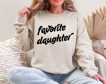 Favorite Daughter Sweatshirt or Hoodie, Funny Family Member Sweatshirt, Gift for Daughter, Daughter Birthday Sweatshirt, Daughter Sweatshirt