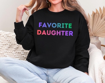 Favorite Daughter Sweatshirt or Hoodie, My Favorite Child Sweatshirt, Daughter Birthday Gift, Funny Daughter Sweatshirt, Gift for Daughter