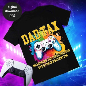 Png divertente per le tasse del papà, sublimazione del videogioco per la festa del papà, Png divertente per il design della maglietta del papà, Png con citazioni umoristiche per il papà, regalo per il compleanno della festa del papà