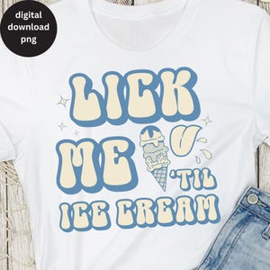 Lick Me Till Ice Cream Funny Sexy Kinky Bdsm T-Shirt Lick Me Till Ice Cream Funny Sexy Kinky Bdsm T-Shirt