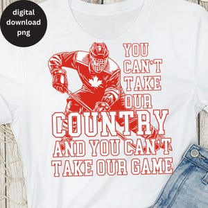You Can't Take Our Country PNG, Canada hockeyshirt sublimatieontwerp, cadeau voor Canadezen Digitale download Canada nationalisme patriottisch png