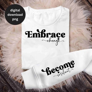 May include: White t-shirt with the text "Embrace change" on the front and "become resilient" on the sleeve.