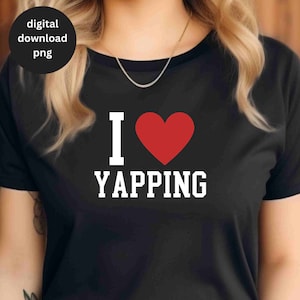 I Love Yapping Trending Meme Design Sarcástico Meme Gift Png Engraçado Trending Sublimation Designs I Heart Yapping Meme Gifts Download digital