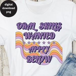 Inappropriate Shirts for Women PNG, Raunchy T Shirt For Women Sublimation, Stupid Funny Tee Design, Funny Adult Humor Oral Skills Wanted PNG