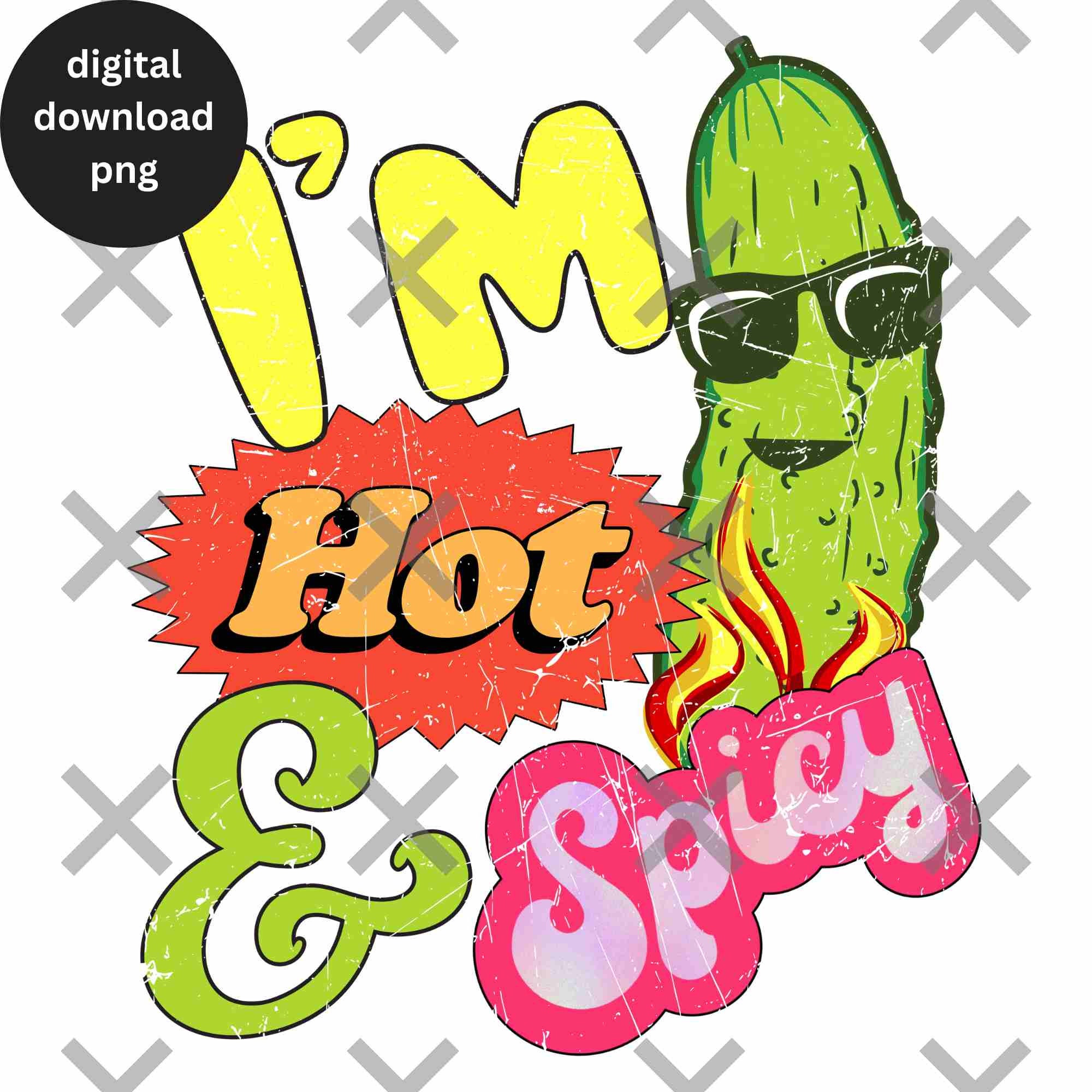 Funny I'm Hot and Spicy Pickle Png, Funny Joke Png, Pickle Sublimation Design Png, Dill Pickle
