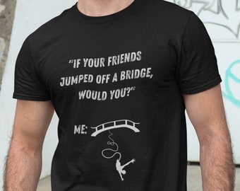 Sarcastic Bungee Jumping T-Shirt: Extreme Sports Humor
