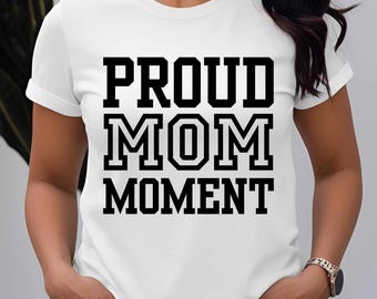 Proud Mama Moment T-Shirt, Mother's Day Gift, Mom Tee, Graduation shirt, Mama Bear Shirt, Family Apparel, Proud Mom