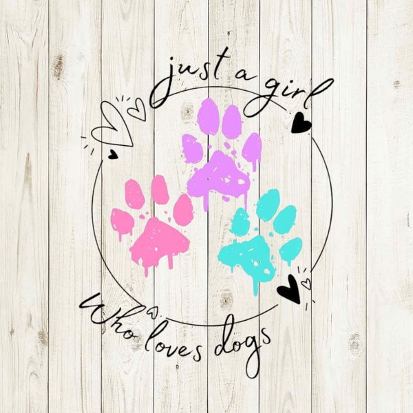 Just a girl who loves dogs, Crazy Dog Lady png, Dog Mom png, Dog Lady png, Dog Obsessed png, Fur Mama png, Sublimation, digital download