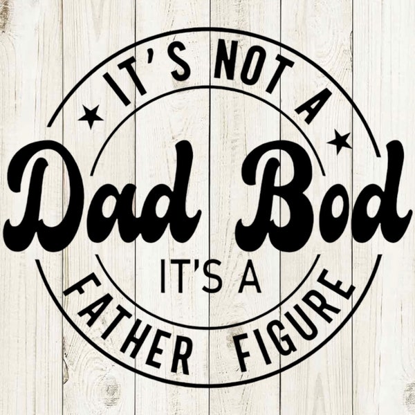 It's Not a Dad bod, it's a father figure svg, Dad svg, Father's Day svg, Dad Life svg, Digital Download, Digital File, svg file, png file