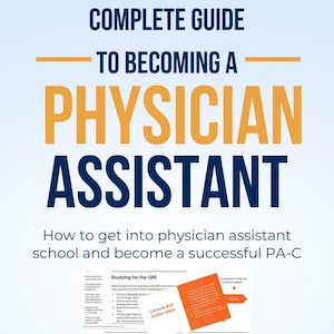 Complete Guide to Getting into Physician Assistant School and Becoming a PA-C