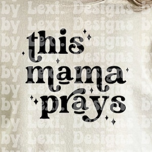 This Mama Prays SVG, Christian SVG, Mom svg, Faith svg, Jesus svg, Scripture svg, Bible Quote svg, Cut File svg & PNG