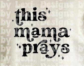 This Mama Prays SVG, Christian SVG, Mom svg, Faith svg, Jesus svg, Scripture svg, Bible Quote svg, Cut File svg & PNG