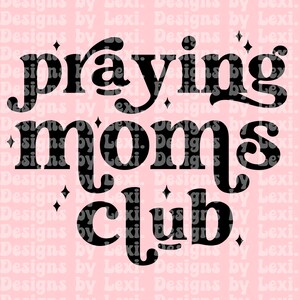 Praying Moms Club SVG, Christian SVG, Mom svg, Faith svg, Jesus svg, Scripture svg, Bible Quote svg, Cut File svg & PNG