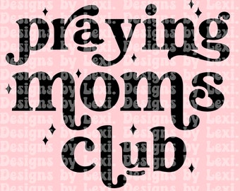 Praying Moms Club SVG, Christian SVG, Mom svg, Faith svg, Jesus svg, Scripture svg, Bible Quote svg, Cut File svg & PNG