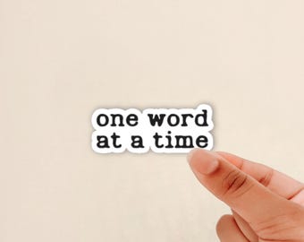 one word at a time sticker, motivation for writers, author sticker