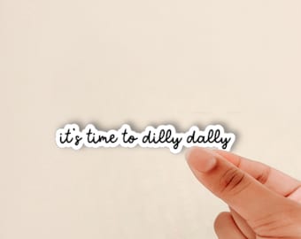 it's time to dilly dally sticker, positive messages, dainty script