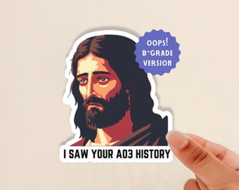 oops sticker, B-Grade Sticker, I saw your AO3 history jesus sticker