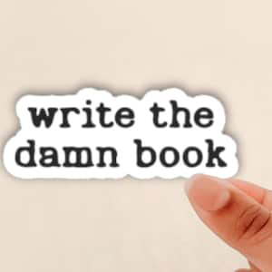 write the damn book sticker, gift for writers, writing motivation sticker, author sticker, bookworm gift, booklover sticker, laptop sticker