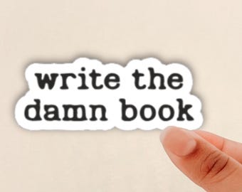 write the damn book sticker, gift for writers, writing motivation sticker, author sticker, bookworm gift, booklover sticker, laptop sticker