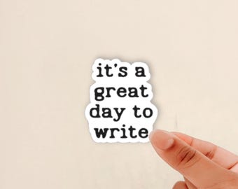 it's a great day to write sticker, motivation for writers, author sticker