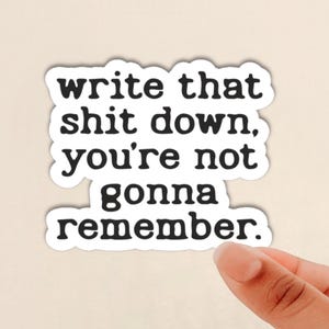 write that shit down, you're not gonna remember sticker, book notation, reading sticker, funny notetaking sticker, annotations Sticker