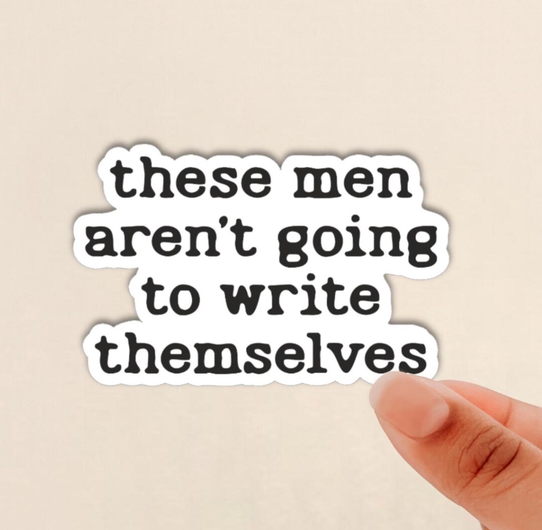 Men Writing Sticker These Men Aren't Going to Write Themselves Sticker, Men Written by ...