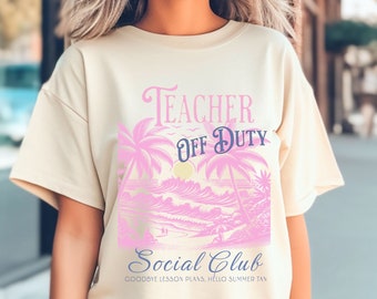 Teacher End of Year Shirt, Schools Out for Summer Shirt, Teacher Off Duty Shirt, Teacher Social Club Shirt, Funny Teacher Shirt, Summer Tee