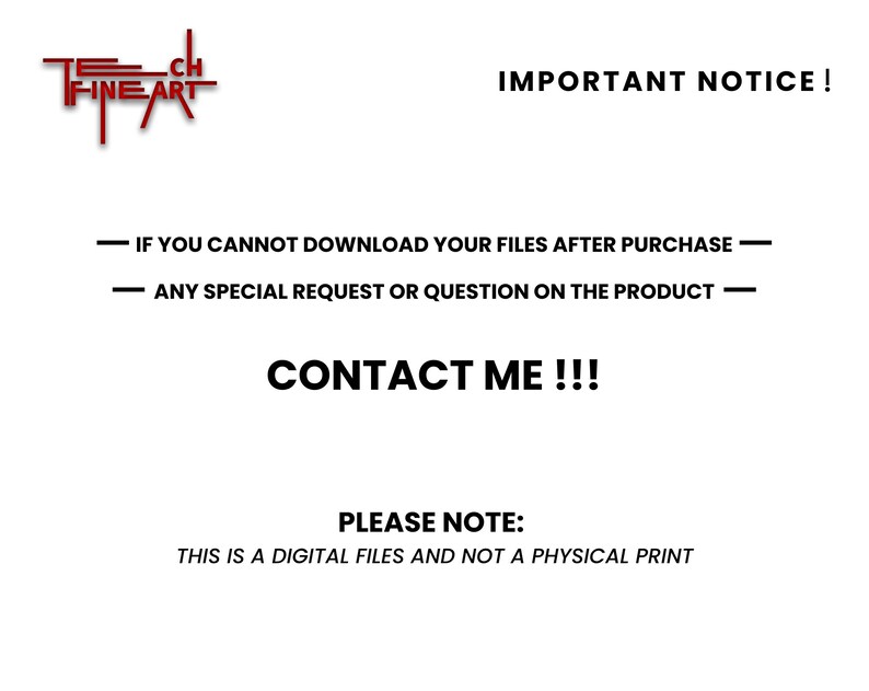 May include: A white background with black text. The text includes "IMPORTANT NOTICE!" and "CONTACT ME!!!". It also states, "THIS IS A DIGITAL FILES AND NOT A PHYSICAL PRINT". The Tech Fine Art logo is in the upper left corner.