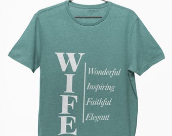 WIFE Shirt - Wonderful Inspiring Faithful Elegant - Gift for Wife, Anniversary, Birthday, Everyday, Wife Appreciation Shirt, Perfect  Gift