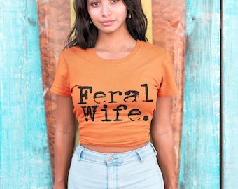 Feral Wife Tee - Funny Graphic Novelty T-Shirt, Unique Gift for Wild Women, Humorous Sarcastic Wife Apparel, Trendy Comfort Fashion