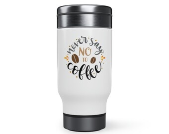 Stainless Steel Travel Mug with Handle &quot;Never Say No To Coffee&quot; for Dad and Mom, 14oz - Funny Coffee Mugs Perfect for Coffee Lovers