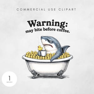 May include: A grumpy shark in a claw-foot bathtub filled with rubber duckies, holding a coffee cup. The image includes the text "Warning: may bite before coffee." A yellow rubber ducky sits next to the shark.